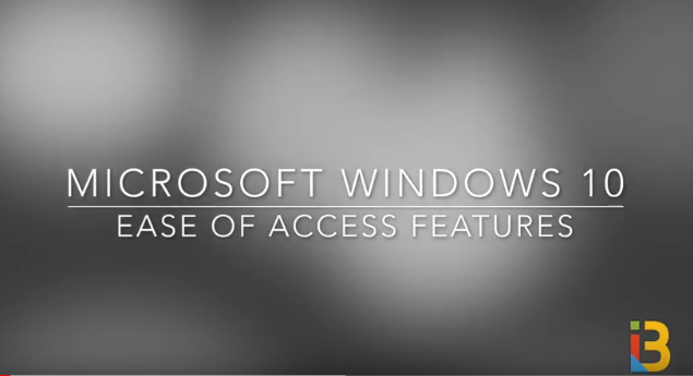 Microsoft Windows 10 Ease of Access (Narrator, Magnifier, Color/Contrast, CC, Mouse & Keyboard)